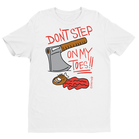 Don't Step On My Toes (white) T-shirt