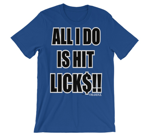 All I Do Is Hit Licks (blue) T-Shirt