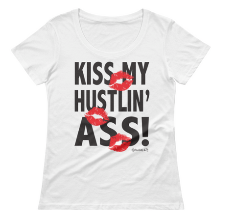 Kiss My Hustlin A** (white) Ladies Shirt