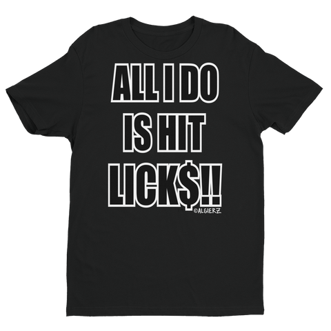 All I Do Is Hit Licks (black) T-Shirt