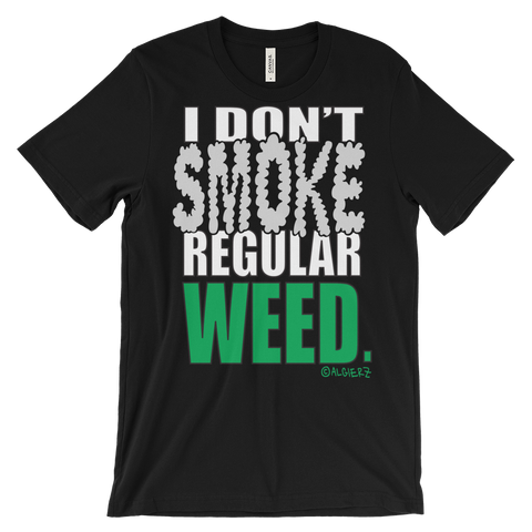 I Don't Smoke Regular Weed (black) T-Shirt
