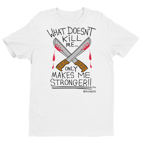 What Doesn't Kill Me (white) T-Shirt