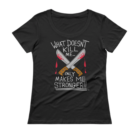What Doesn't Kill Me (black) Ladies Shirt