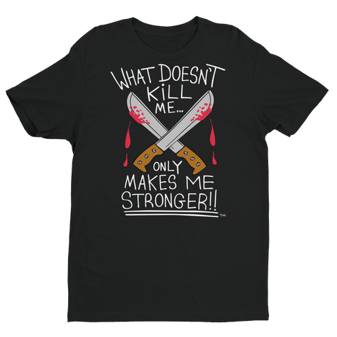 What Doesn't Kill Me (black) T-Shirt