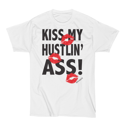 Kiss My Hustlin A** (white) T-shirt