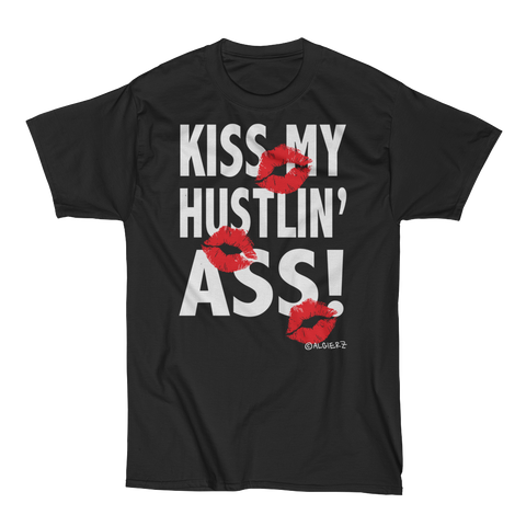Kiss My Hustlin A** (black) T-Shirt