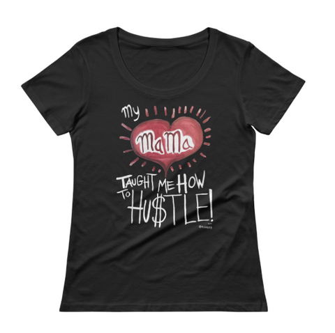 My Mama Taught Me How To Hustle // Ladies Shirt (Black)