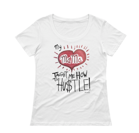 My Mama Taught Me How To Hustle // Ladies Shirt (White)