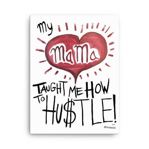 My mama Taught Me How To Hustle! // 18" x 24" Canvas Wall Art