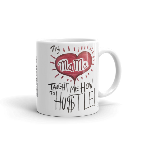My Mama Taught Me How To Hustle — Coffee Cup