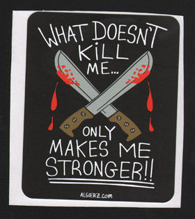 What Doesn't Kill Me - Sticker