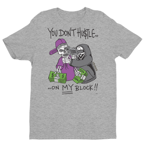 You Don't Hustle On My Block (grey) T-Shirt